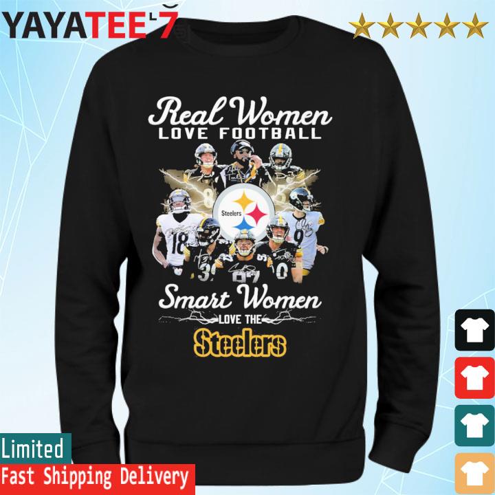 Real Women Love Football Smart Women Love The Pittsburgh Steelers Shirt,  hoodie, sweater, long sleeve and tank top