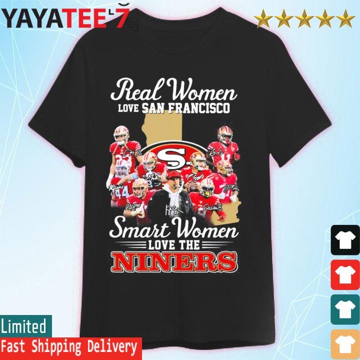 Real Women love San Francisco 49ers smart women love the Niners signatures  shirt, hoodie, sweater, long sleeve and tank top