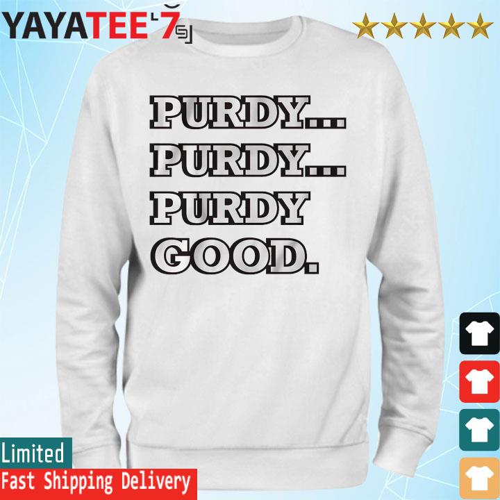 San Francisco 49ers Brock Purdy Purdy Good Shirt, hoodie, sweater