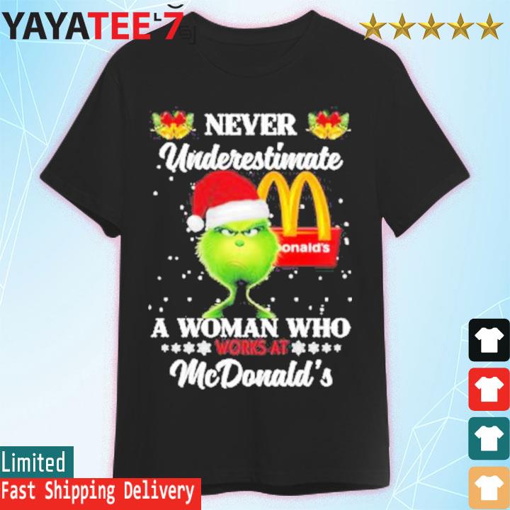 Santa Grinch Never underestimate a Woman who works at Mc Donald shirt