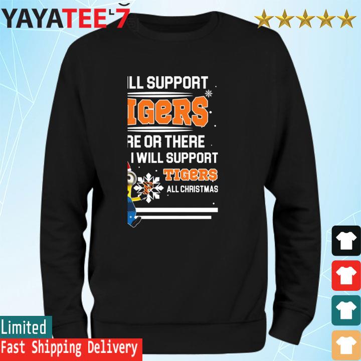 Santa Minion I Will Support Tigers Here Or There I Will Support Tigers All Christmas sweats Sweatshirt
