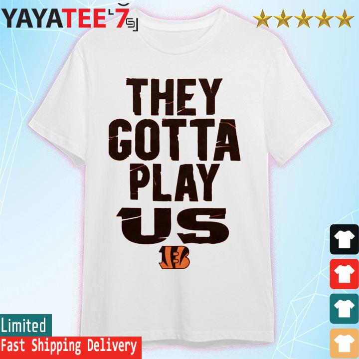 They gotta play Us shirt, hoodie, sweater, long sleeve and tank top