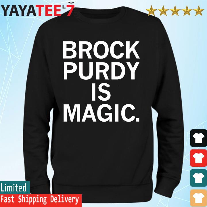 brock Purdy is magic shirt, hoodie, sweater, long sleeve and tank top