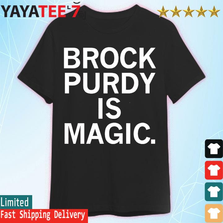 brock Purdy is magic shirt, hoodie, sweater, long sleeve and tank top