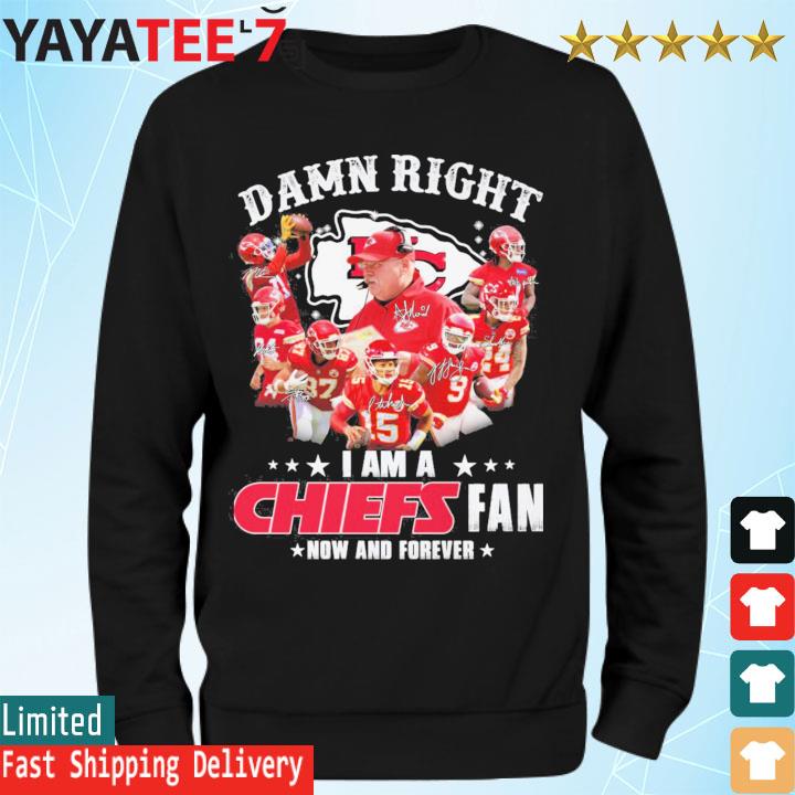 Damn Right I Am A Kansas City Chiefs Now And Forever Signatures Unique  Chiefs Shirts