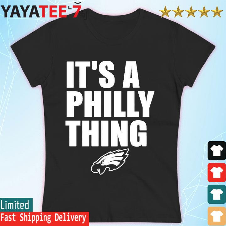 It's A Philly Thing Eagles New Slogan shirt, hoodie, sweater, long sleeve  and tank top