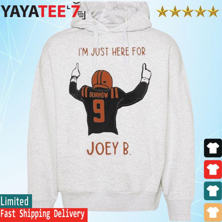 Joe Burrow I'm Just Here For Joey B Cincinnati Bengals shirt, hoodie,  sweater, long sleeve and tank top