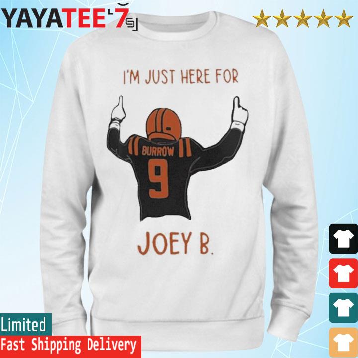 Joe Burrow I'm Just Here For Joey B Cincinnati Bengals shirt, hoodie,  sweater, long sleeve and tank top