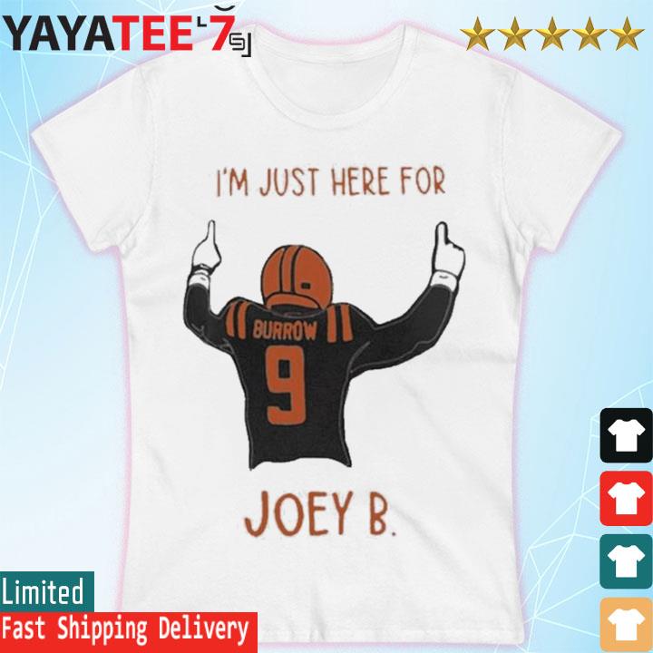 Joe Burrow I'm Just Here For Joey B Cincinnati Bengals shirt, hoodie,  sweater, long sleeve and tank top