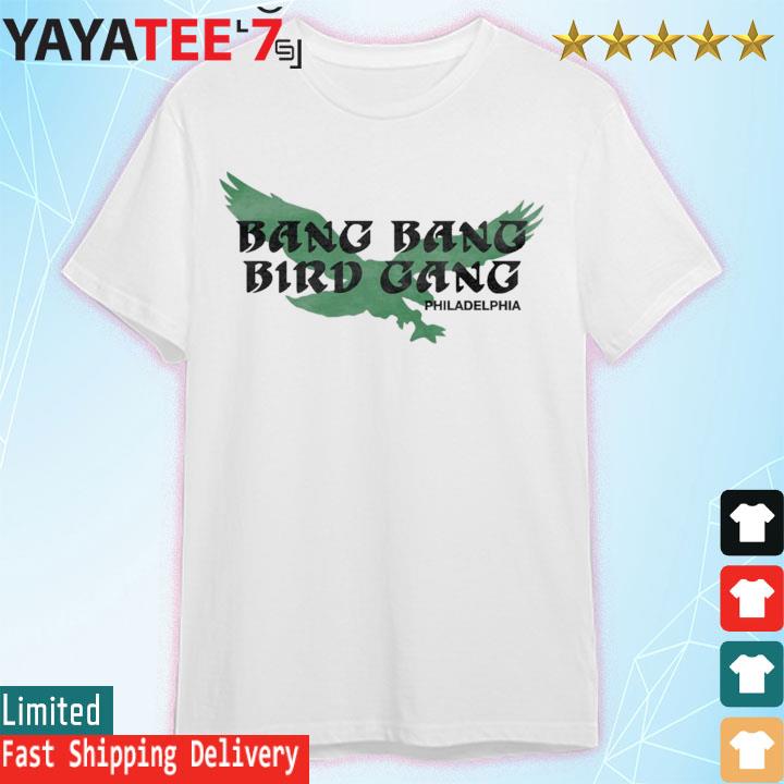 Bang Bang Bird Gang Philadelphia Eagles shirt, hoodie, sweater