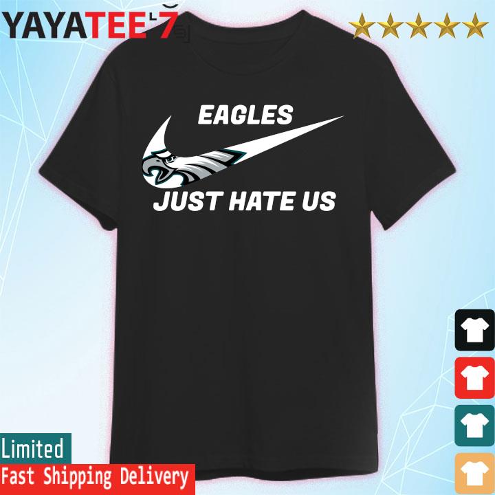 Philadelphia Eagles Nike Just Hate Us Shirt, hoodie, sweater, long sleeve  and tank top