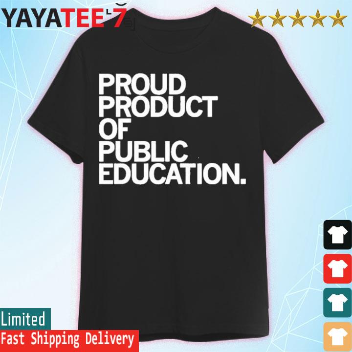 Proud Product Of Public Education Shirt