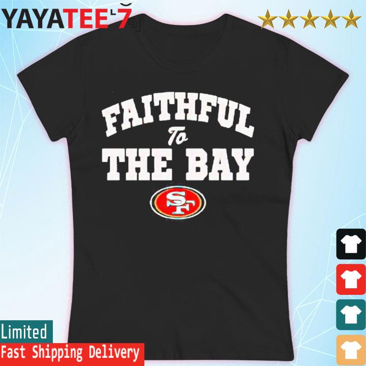 San Francisco 49ers White Faithful to the Bay T-Shirt, hoodie, sweater, long  sleeve and tank top