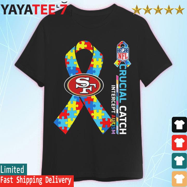 San Francisco 49ers Crucial Catch Intercept Autism T-shirt - REVER