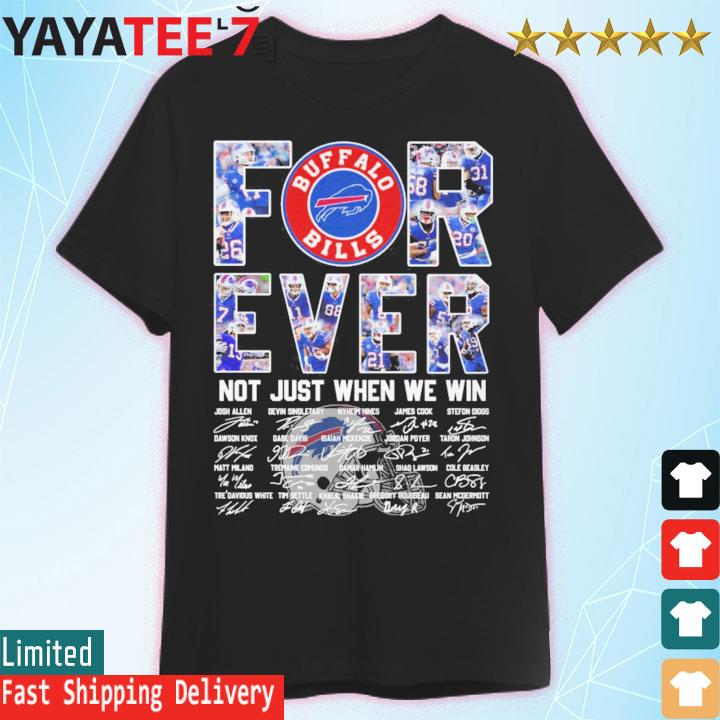 Forever Not Just When We Win Buffalo Bills Shirt - Yesweli