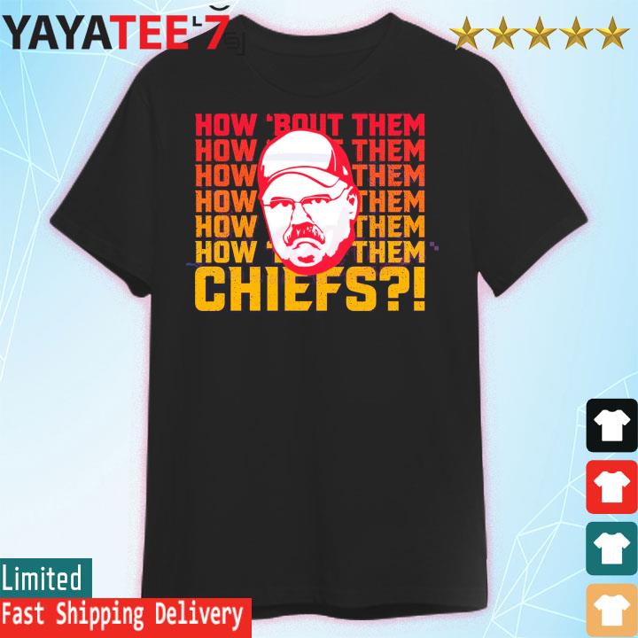 Andy Reid How About Them Chiefs super bowl shirt, hoodie, sweater, long  sleeve and tank top