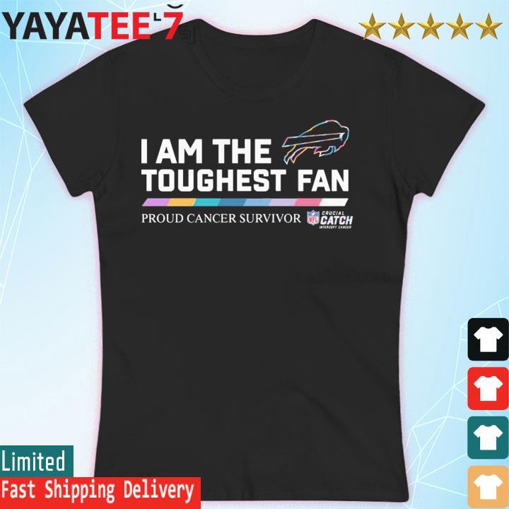 Buffalo Bills I am the toughest fan proud cancer survivor crucial catch  intercept cancer shirt, hoodie, sweater, long sleeve and tank top