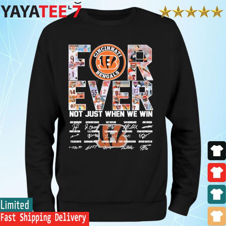 Nice cincinnati Bengals Forever Not Just When We Win Signatures Shirt,  hoodie, sweater, long sleeve and tank top