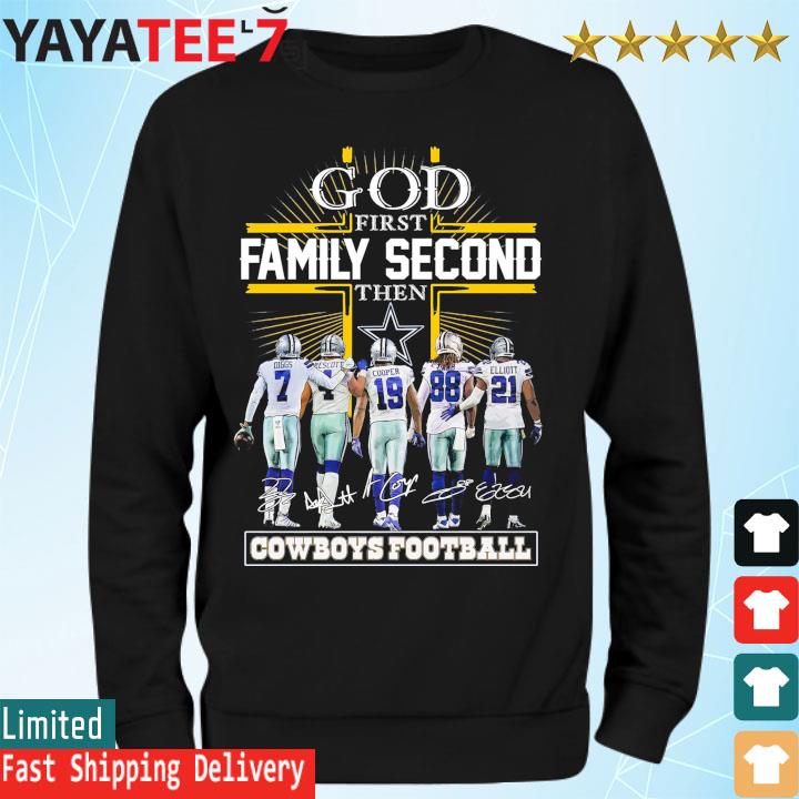 God First Family Second Then Dallas Cowboys Football T-Shirt, hoodie,  sweater, long sleeve and tank top