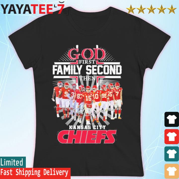 Kansas City Chiefs Cross God First Family Second Then Chiefs Shirt