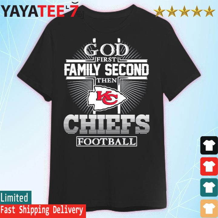 God First Family Second Then Kansas City Chiefs Football 2023 Shirt Size up  S to 4XL