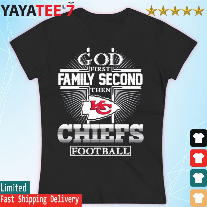 God First Family Second Then Chiefs Football T Shirt - Growkoc