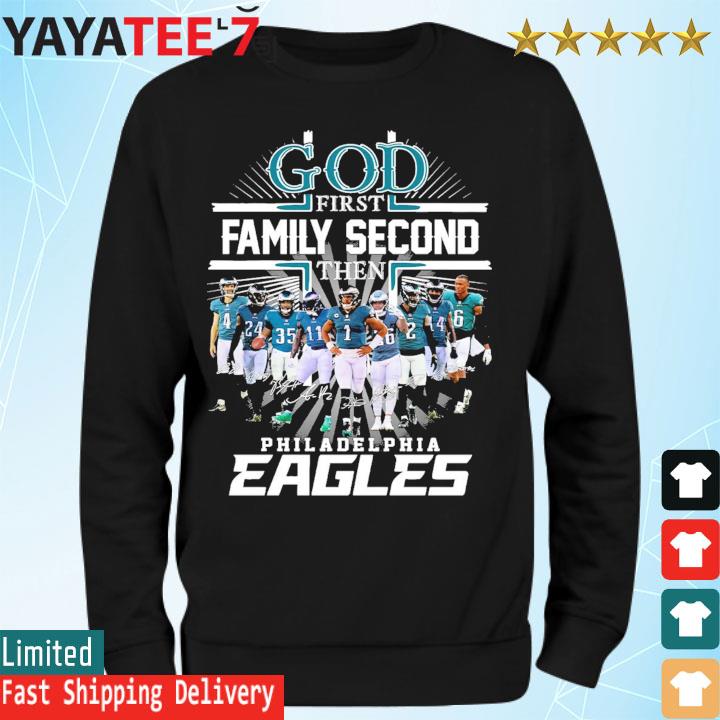 God first family second then Philadelphia Eagles football 2023 signatures s Sweatshirt