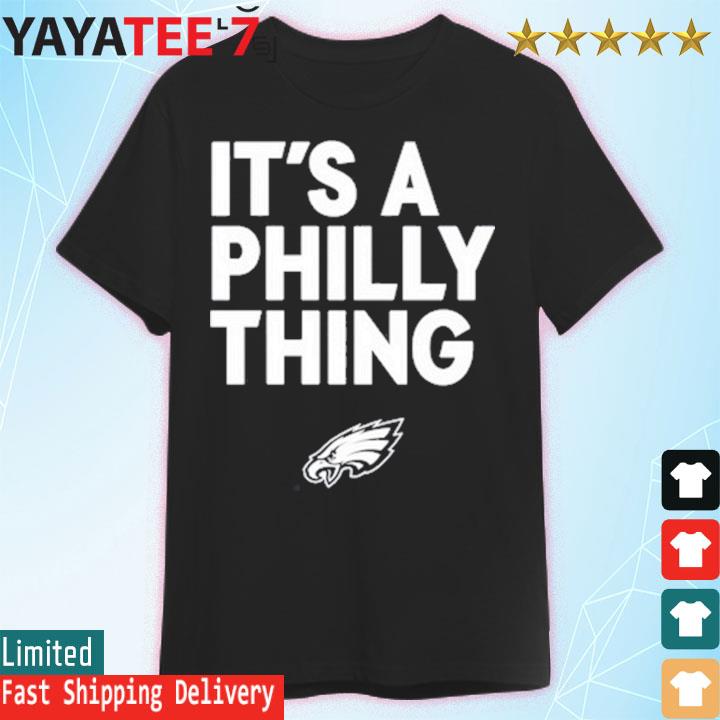 Philadelphia Eagles It's a Philly thing white t-shirt, hoodie, sweater,  long sleeve and tank top