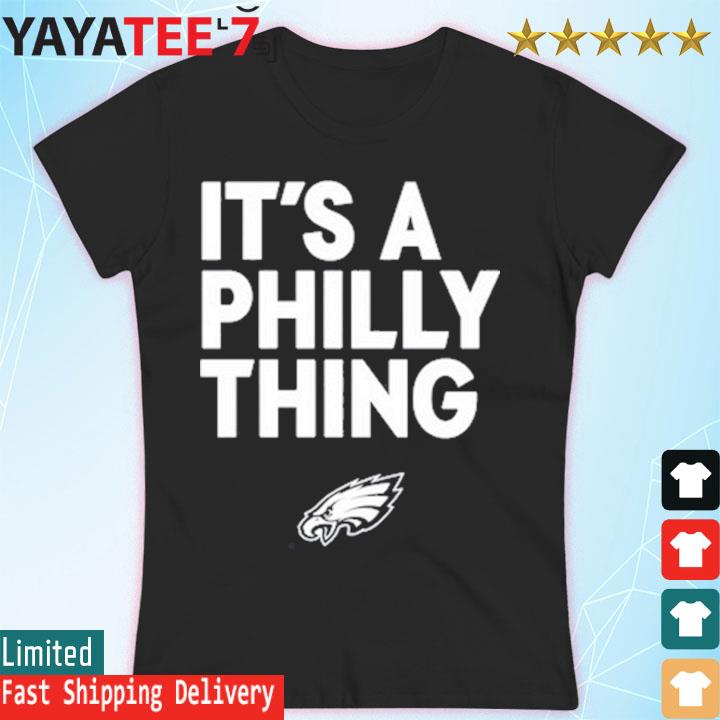 Original It's a Philly thing Philadelphia Eagles white t-shirt, hoodie,  sweater, long sleeve and tank top