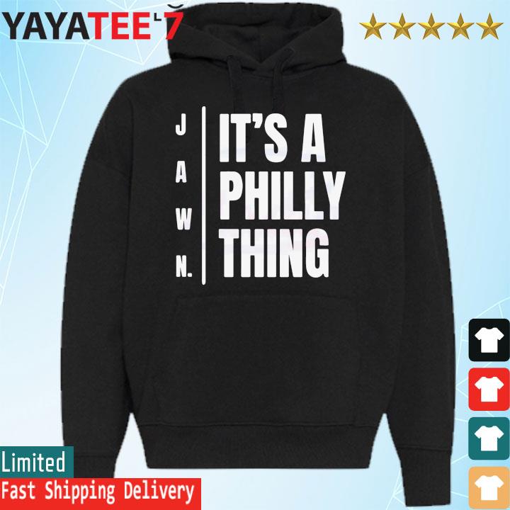 Philadelphia Eagles it's a Philly thing Jawn tee, hoodie, sweater, long  sleeve and tank top