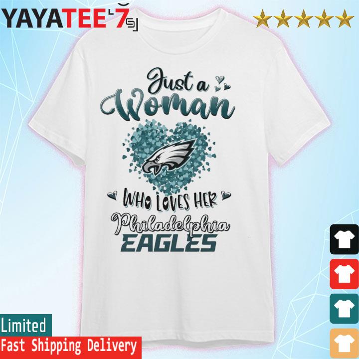 Just A Women Who Loves Her Philadelphia Eagles shirt, hoodie, sweater, long  sleeve and tank top