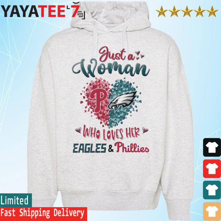 Just a women who love her Philadelphia Eagles and Phillies shirt, hoodie,  sweater, long sleeve and tank top