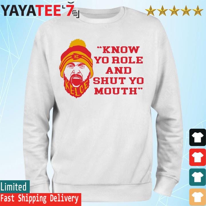 Official Kansas City Chiefs Know your role and shut your mouth travis kelce  shirt, hoodie, sweater, long sleeve and tank top