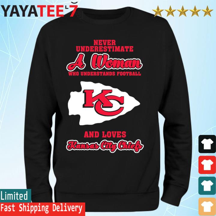 Never Underestimate A Woman Who Understands Football And Love Kansas City  Chiefs Womens Shirt, hoodie, sweater, long sleeve and tank top