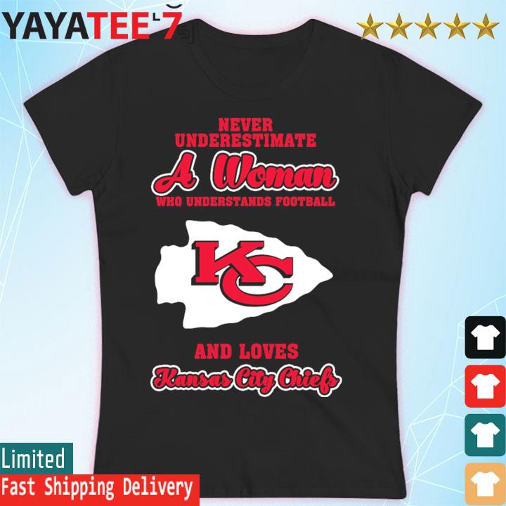 Never Underestimate A Woman Who Understands Football And Love Kansas City  Chiefs Womens Shirt, hoodie, sweater, long sleeve and tank top