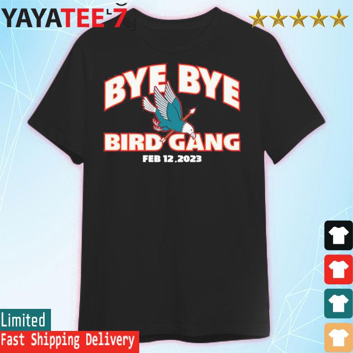 Official Bye bye Bird Gang Eagles super bowl lvii 2023 shirt