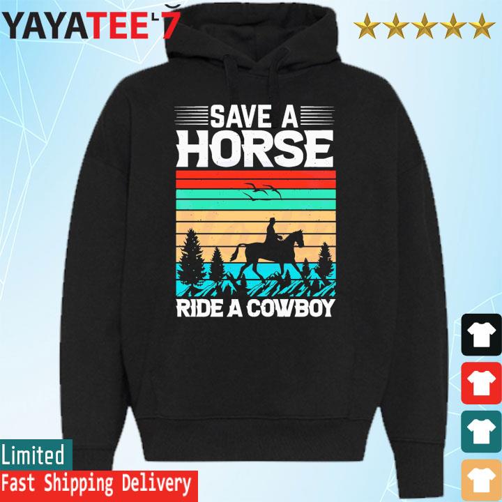 Save a horse ride a Cowboy vintage shirt, hoodie, sweater, long sleeve and  tank top