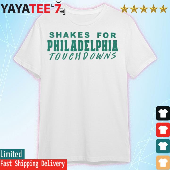 Official Shakes for Philadelphia touchdowns shirt