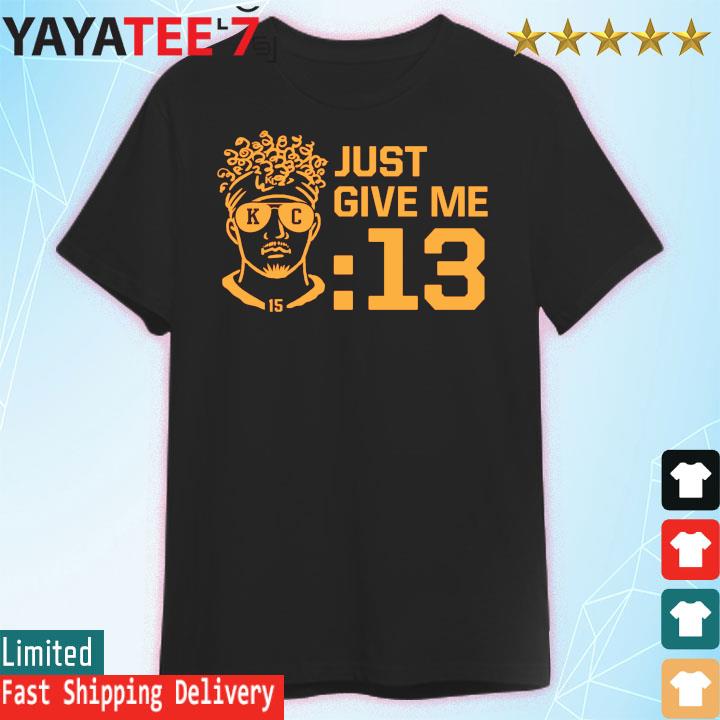 Patrick Mahomes Just Give Me 13 Seconds shirt Kansas City Chiefs