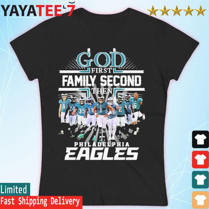 Endastore Philly God First Family Second Then Eagles Shirt