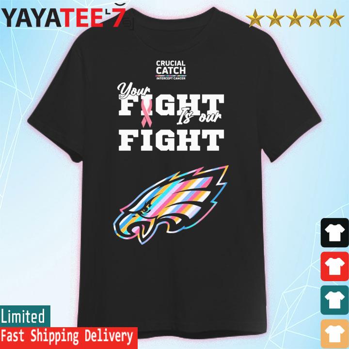 Philadelphia Eagles NFL Crucial Catch Intercept Cancer Your Fight is our  Fight shirt - Vegatee