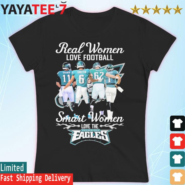 Philadelphia Eagles real women love football smart women love the Brown Smith Kelce and Hurts signatures s Women's T-shirt