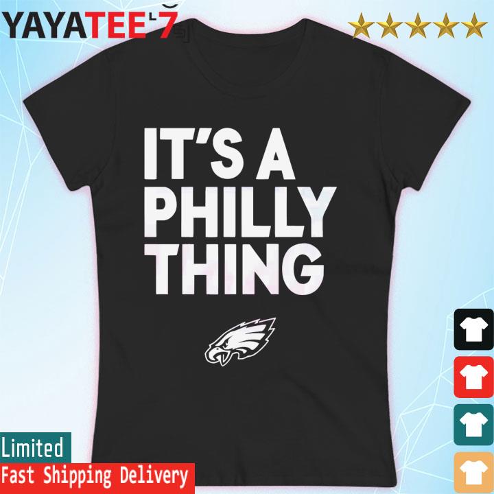 Premium Philadelphia eagles it's a philly thing shirt, hoodie, sweater,  long sleeve and tank top