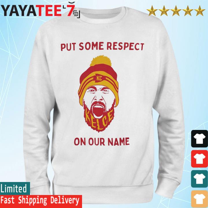 Put Some Respect On Our Names Travis Kelce Kansas city Chiefs shirt,  hoodie, sweater, long sleeve and tank top