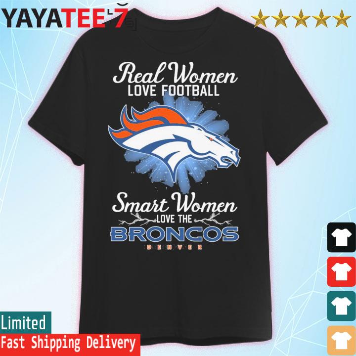 Real Women Love Football Smart Women Love The Denver Broncos