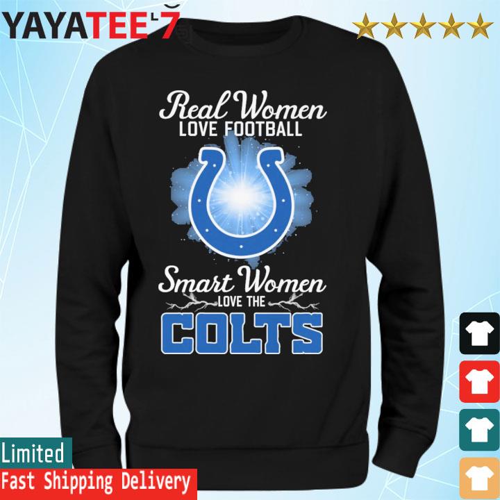 Real women love Football smart women love the indianapolis colts shirt,  hoodie, sweater, long sleeve and tank top