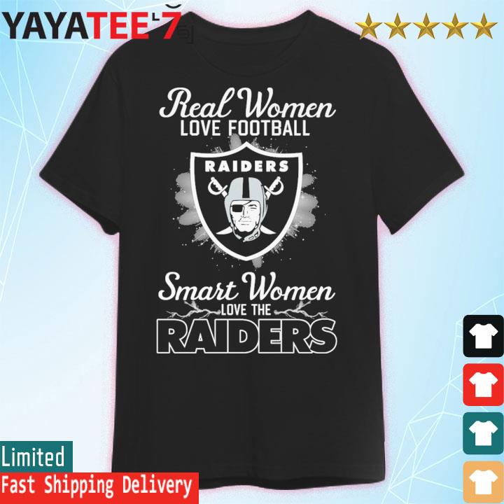 Las Vegas Raiders Real Women Love Football Smart Women Love The Las Vegas  Raiders Shirt, hoodie, sweater, long sleeve and tank top