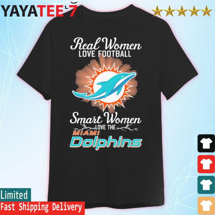 Real Women Love Football Smart Women Love The Miami Dolphins Shirt, hoodie,  sweater, long sleeve and tank top