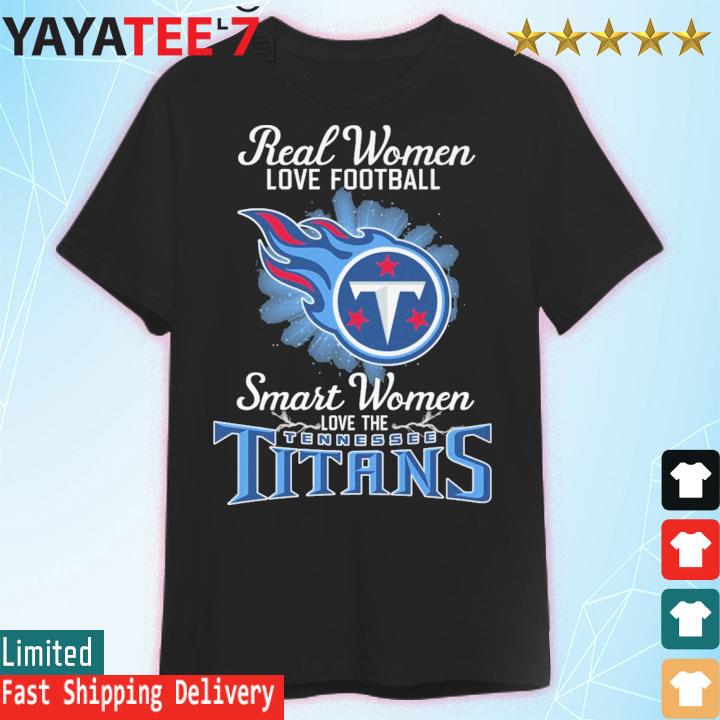 Real women love football smart women love the Tennessee Titans 2023 logo  shirt, hoodie, sweater, long sleeve and tank top