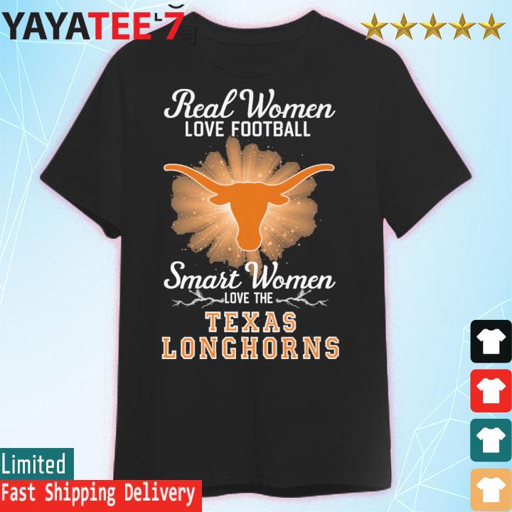 Real women love football smart women love the Texas Longhorns